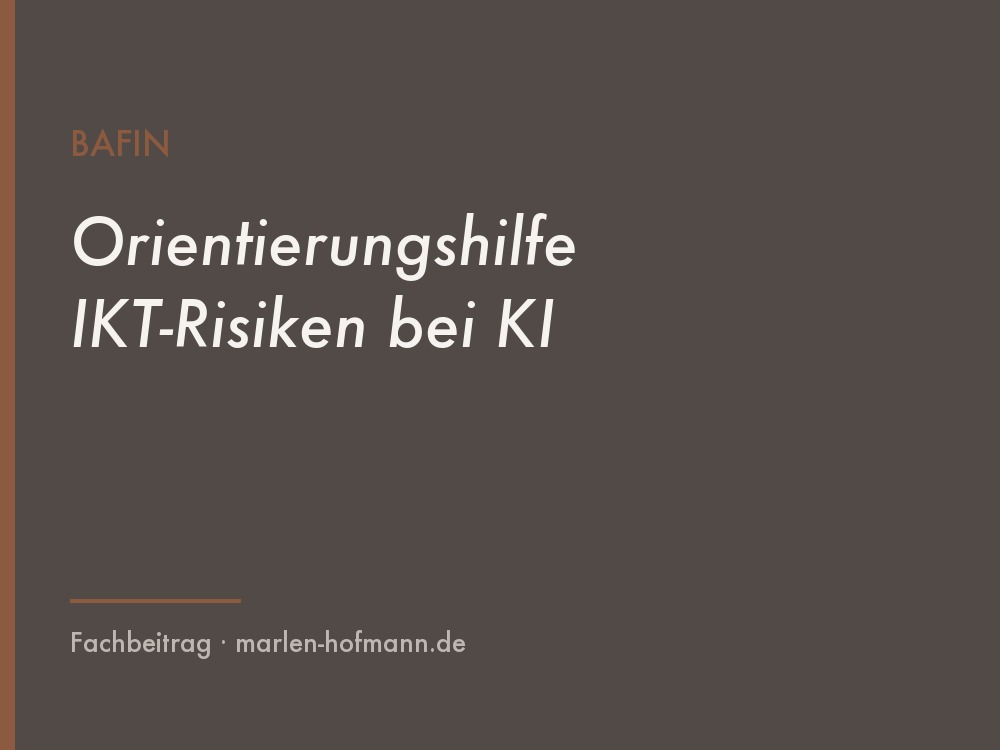 Gestern gab es große Aufregung in meiner Social-Media-Bubble, denn die BaFin hat eine Orientierungshilfe zu IKT-Risiken beim Einsatz von KI in Finanzunternehmen veröffentlicht