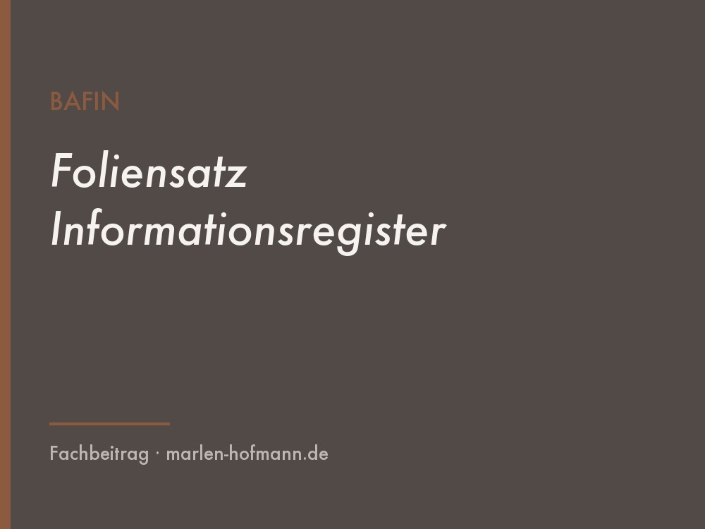 In wenigen Wochen müssen wir wieder die Informationsregister einreichen. Aktuelle Infos dazu finden sich im neuen BaFin-Foliensatz 🙂