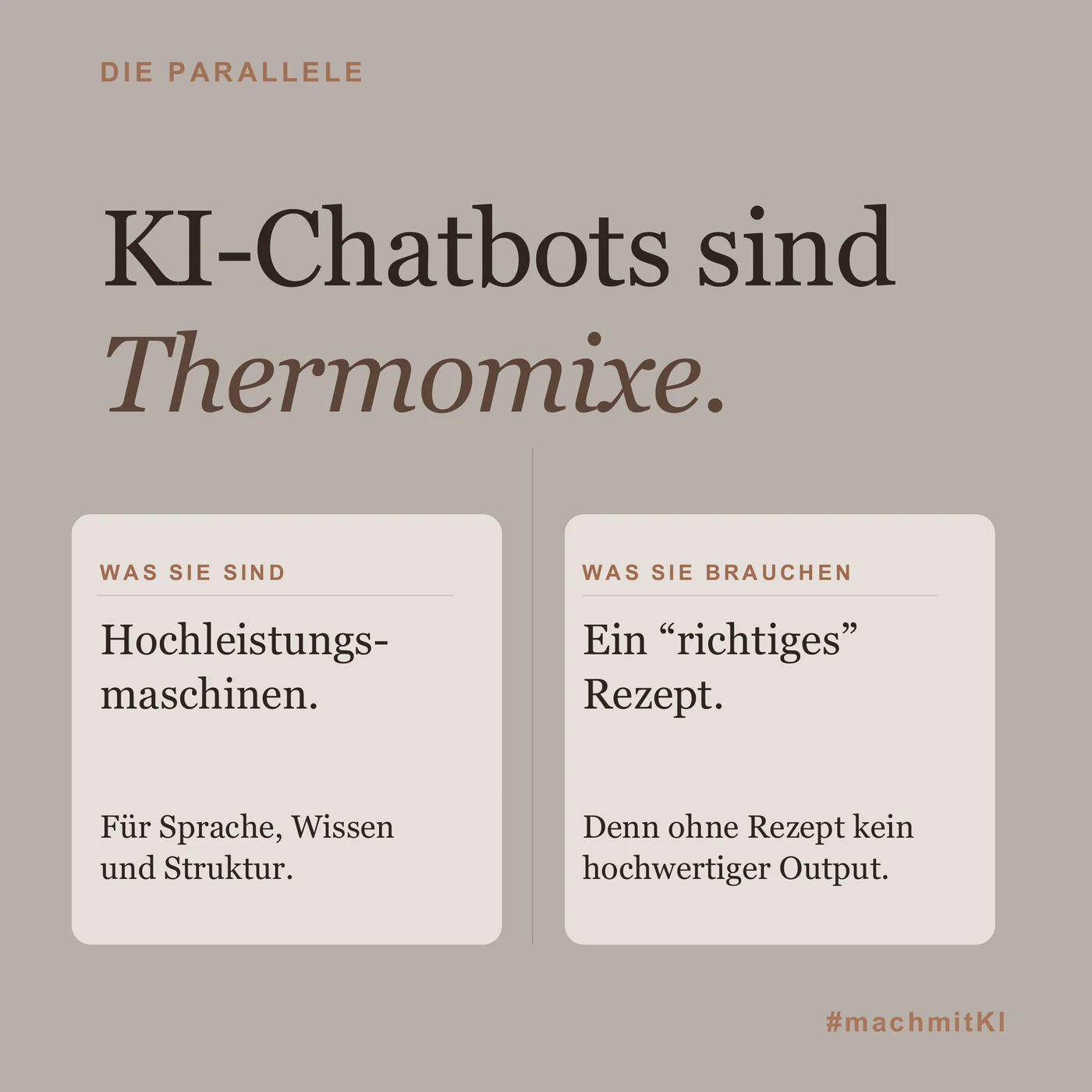Die Parallele: KI-Chatbots sind Thermomixe. Hochleistungsmaschinen für Sprache, Wissen und Struktur, die ein richtiges Rezept brauchen, weil es ohne Rezept keinen hochwertigen Output gibt
