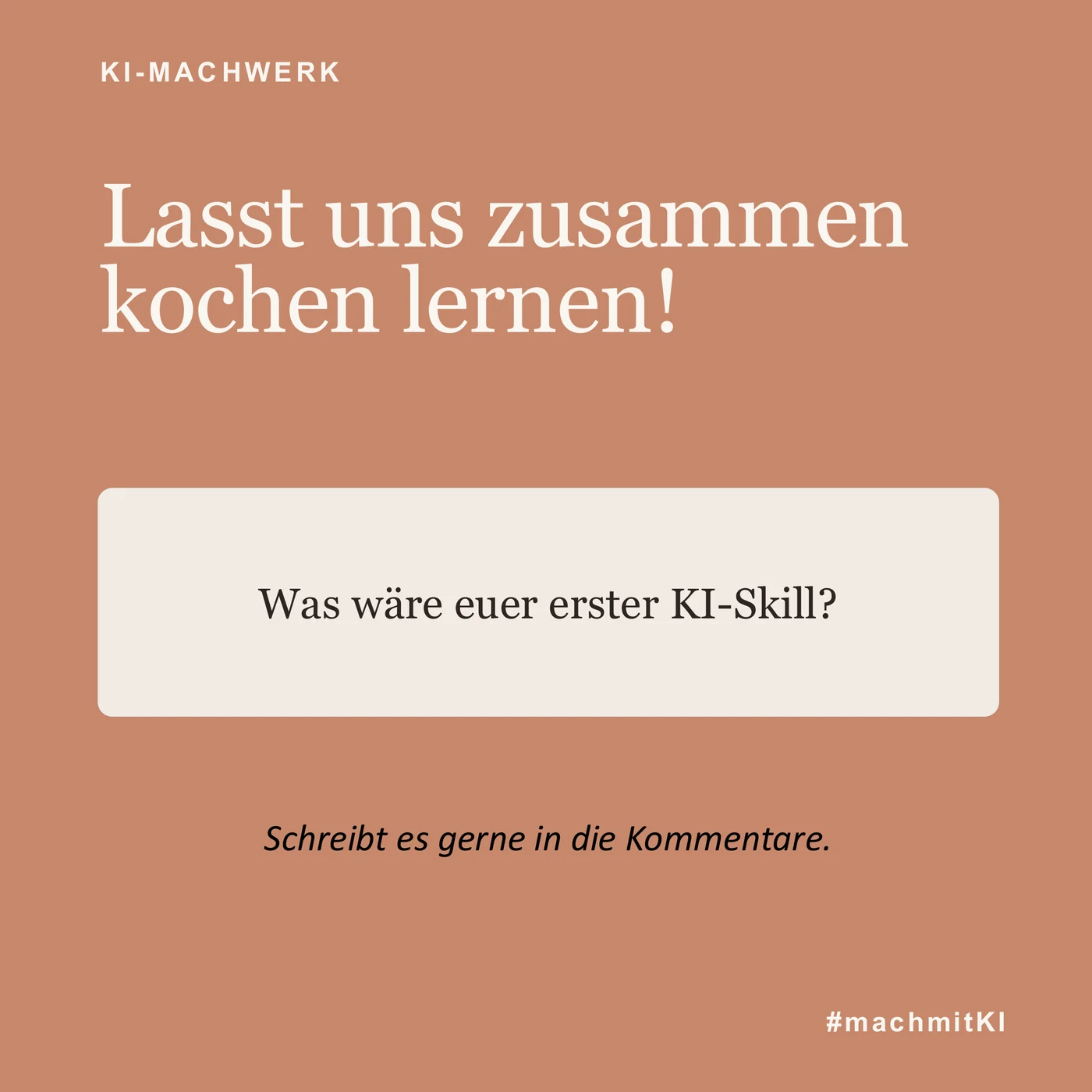 Schlussseite: Lasst uns zusammen kochen lernen! Mit der Frage, was euer erster KI-Skill wäre