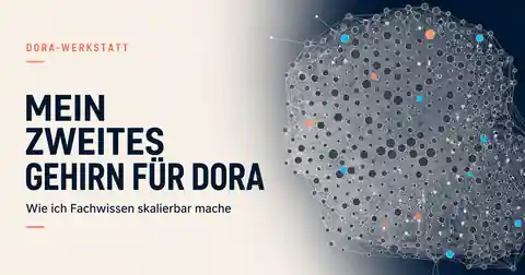 Grafik der DORA-Werkstatt: „Mein zweites Gehirn für DORA — Wie ich Fachwissen skalierbar mache", daneben ein Netzwerkgraph aus verknüpften Knoten